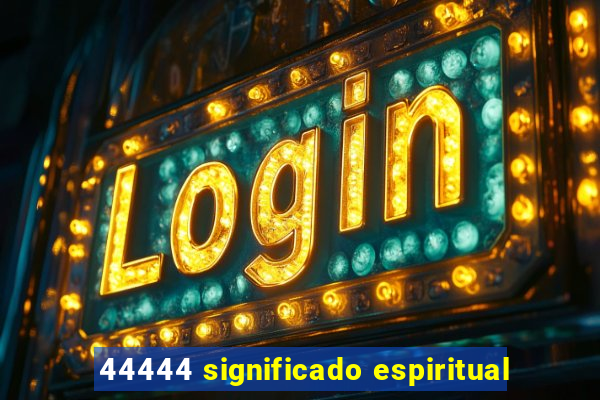 44444 significado espiritual